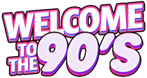 WELCOME TO THE 90's